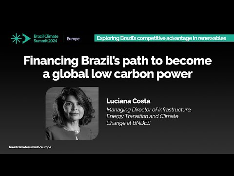 Brazil Climate Summit Europe 2024 | Financing Brazil&#039;s path to becoming a global low carbon power