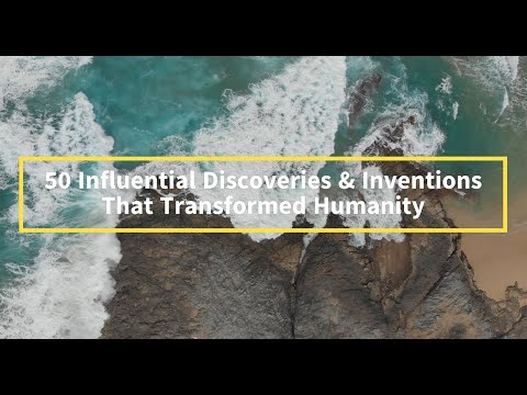 50 Influential Discoveries and Inventions That Transformed Humanity